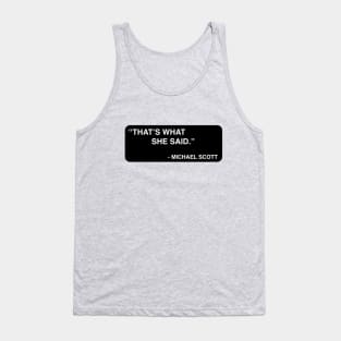 "That's what she said." - Michael Scott Tank Top